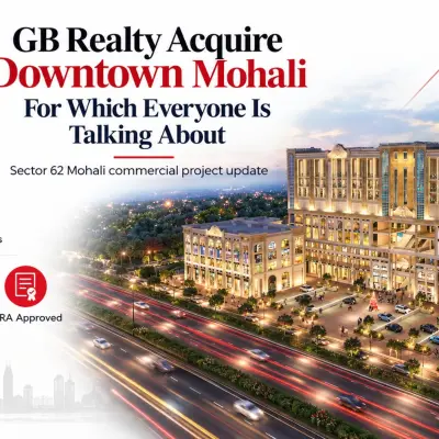 GB Realty Acquire Downtown Mohali For Which Everyone Is Talking About