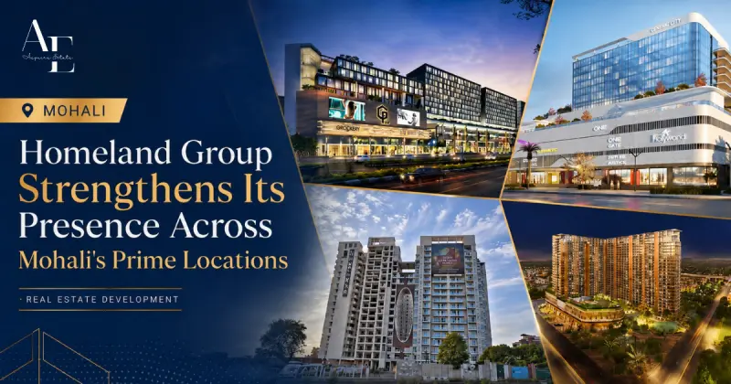 Homeland Group Strengthens Its Presence Across Mohali's Prime Locations