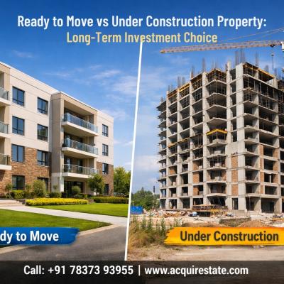 Ready to Move vs Under Construction Property : Best Option for Long-Term Investment