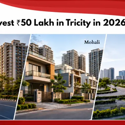 Where to Invest ₹50 Lakh in Tricity in 2026: Zirakpur vs Mohali vs New Chandigarh