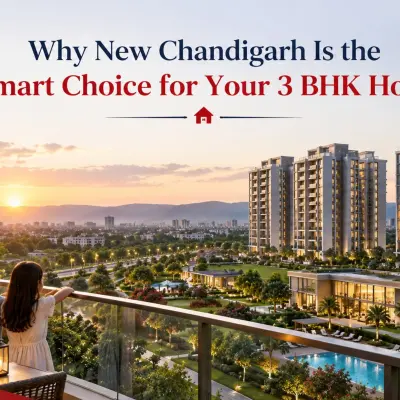 Why New Chandigarh Is the Smart Choice for Your 3 BHK Home