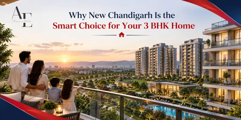 Why New Chandigarh Is the Smart Choice for Your 3 BHK Home